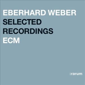 Eberhard Weber - Selected Recordings (:rarum XVIII) cover art