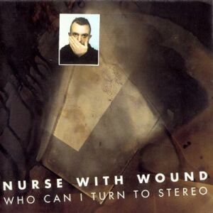 Nurse With Wound - Who Can I Turn to Stereo cover art