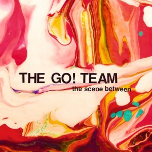 The Go! Team - The Scene Between cover art