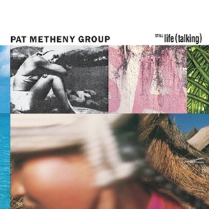 Pat Metheny Group - Still Life (Talking) cover art