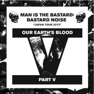 Man Is the Bastard: Bastard Noise - Our Earth's Blood Part V cover art