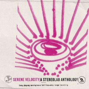 Stereolab - Serene Velocity: a Stereolab Anthology cover art