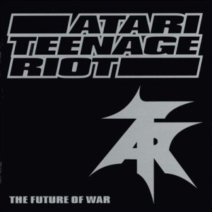 Atari Teenage Riot - The Future of War cover art