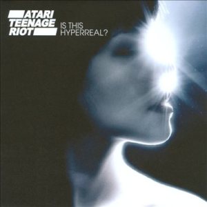 Atari Teenage Riot - Is This Hyperreal? cover art