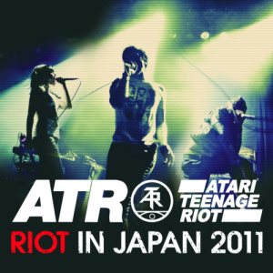 Atari Teenage Riot - Riot in Japan 2011 cover art