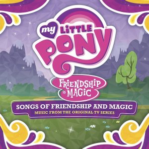 Daniel Ingram - My Little Pony - Songs of Friendship and Magic (Music from the Original TV Series) cover art
