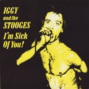 Iggy and the Stooges - I'm Sick of You! cover art