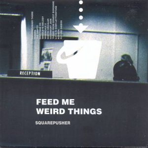 Squarepusher - Feed Me Weird Things cover art