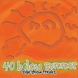 40 Below Summer - Side Show Freaks cover art 40 Below Summer - Side Show Freaks cover art