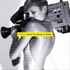 Moby - I Love to Move in Here cover art