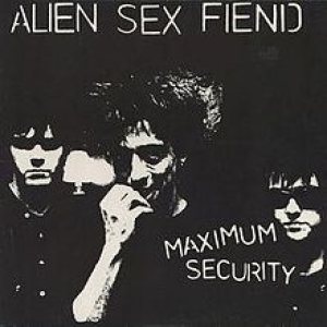Alien Sex Fiend - Maximum Security cover art