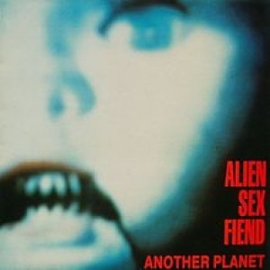 Alien Sex Fiend - Another Planet cover art