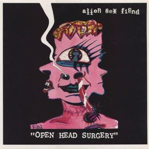 Alien Sex Fiend - Open Head Surgery cover art