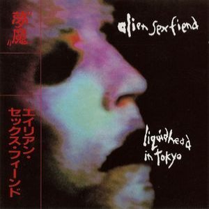 Alien Sex Fiend - Liquid Head in Tokyo cover art