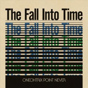 Oneohtrix Point Never - The Fall Into Time cover art