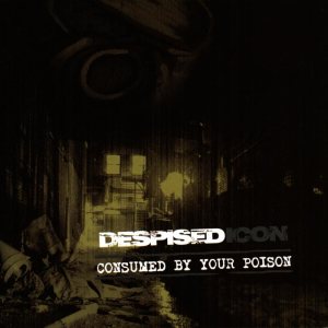 Despised Icon - Consumed by Your Poison cover art