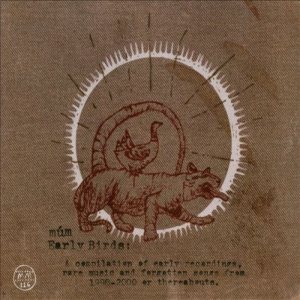múm - Early Birds: a Compilation of Early Recordings, Rare Music and Forgotten Songs from 1998-2000 or Thereabouts cover art