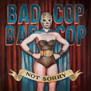 Bad Cop Bad Cop - Not Sorry cover art