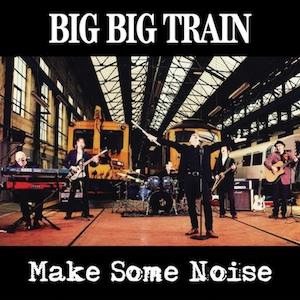 Big Big Train - Make Some Noise cover art
