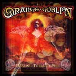 Orange Goblin - Healing Through Fire cover art Orange Goblin - Healing Through Fire cover art