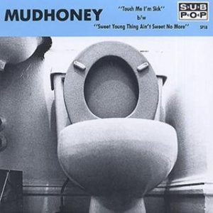 Mudhoney - Touch Me I'm Sick / Sweet Young Thing Ain't Sweet No More cover art