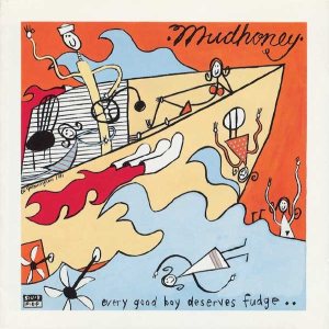 Mudhoney - Every Good Boy Deserves Fudge cover art