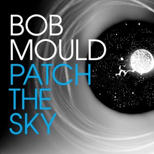 Bob Mould - Patch the Sky cover art