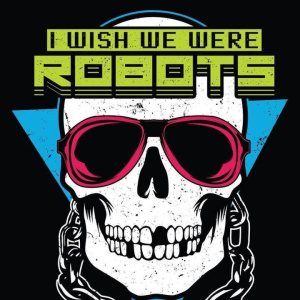 I Wish We Were Robots - Just Give In cover art