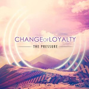 Change of Loyalty - The Pressure cover art