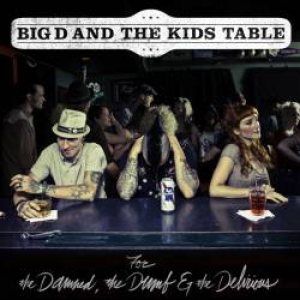 Big D and the Kids Table - For the Damned, the Dumb & the Delirious cover art
