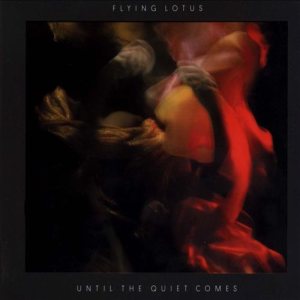 Flying Lotus - Until the Quiet Comes cover art