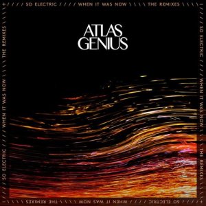 Atlas Genius - So Electric: When It Was Now (The Remixes) cover art