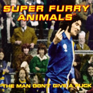 Super Furry Animals - The Man Don't Give a Fuck cover art