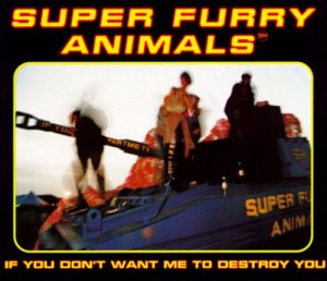 Super Furry Animals - If You Don't Want Me to Destroy You cover art