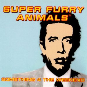 Super Furry Animals - Something 4 the Weekend cover art