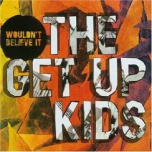 The Get Up Kids - Wouldn't Believe It cover art