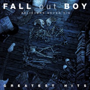 Fall Out Boy - Believers Never Die – Greatest Hits cover art