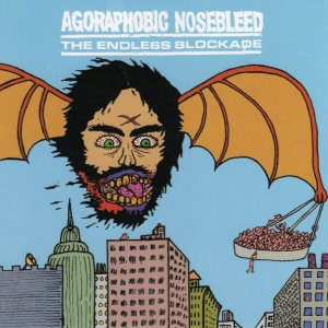 Agoraphobic Nosebleed / The Endless Blockade - Agoraphobic Nosebleed / the Endless Blockade cover art