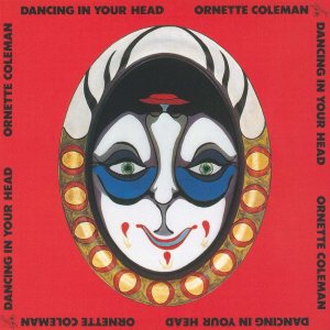 Ornette Coleman - Dancing in Your Head cover art