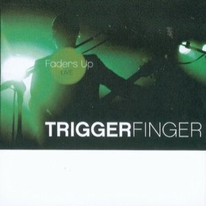 Triggerfinger - Faders Up - Live cover art Triggerfinger - Faders Up - Live cover art
