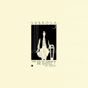 SubRosa - For This We Fought the Battle of Ages cover art SubRosa - For This We Fought the Battle of Ages cover art