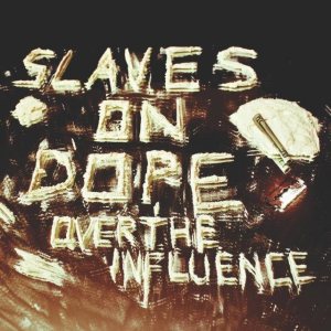 Slaves on Dope - Over the Influence cover art