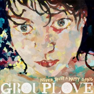 Grouplove - Never Trust a Happy Song cover art