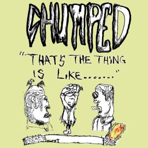 Chumped - That's the Thing Is Like​.​.​. cover art