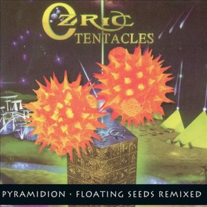 Ozric Tentacles - Pyramidion / Floating Seeds Remixed cover art