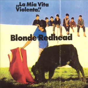 Blonde Redhead - La Mia Vita Violenta cover art