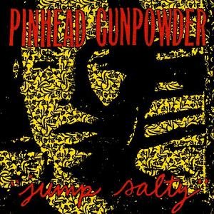 Pinhead Gunpowder - Jump Salty cover art Pinhead Gunpowder - Jump Salty cover art
