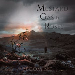 Mustard Gas and Roses - Becoming cover art Mustard Gas and Roses - Becoming cover art