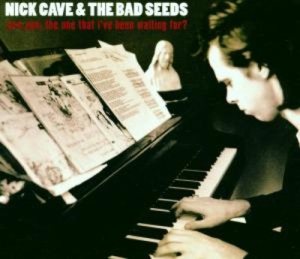 Nick Cave & The Bad Seeds - (Are You) the One That I've Been Waiting For? cover art