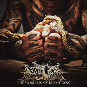 Upon A Burning Body - The World Is My Enemy Now cover art